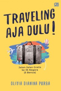Image of Traveling aja dulu!: Jalan-Jalan Gratis ke 35 Negara